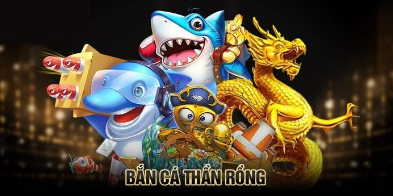 Bắn Cá Thần Rồng