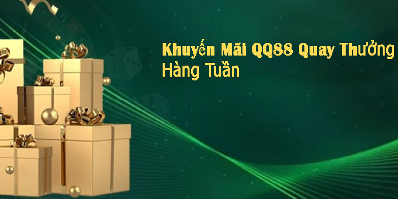 Khuyến mãi QQ88 quay thưởng hàng tuần mang đến phần thưởng siêu hời