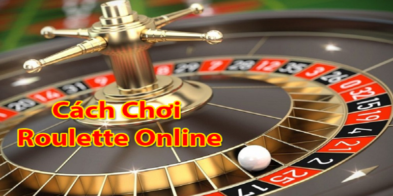 Cách chơi Roulette là gì?