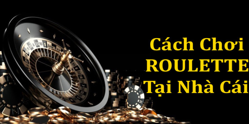 Cách chơi Roulette tại các nhà cái luôn có quy định chung